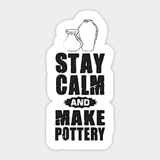 stay calm and make pottery Sticker